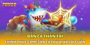 Bắn Cá Thần Tài - Chinh Phục Game Săn Cá Thú Vị và Lôi Cuốn