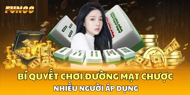 Bí quyết chơi  Đường Mạt Chược hiệu quả nhiều người áp dụng