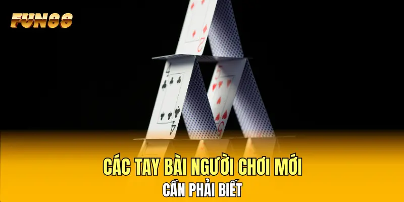 Các tay bài người chơi mới cần phải biết