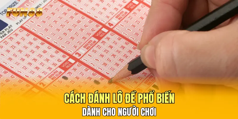 Cách đánh lô đề phổ biến dành cho người chơi