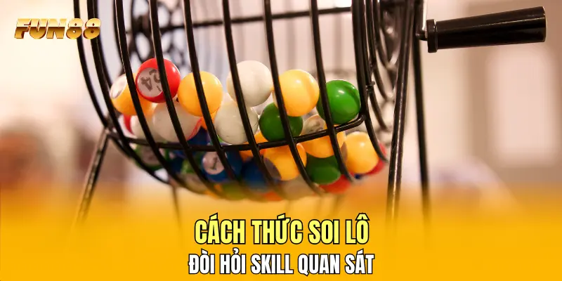 Cách thức soi lô đòi hỏi skill quan sát