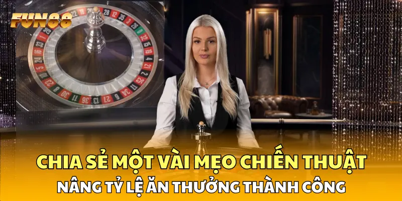 Chia sẻ một vài mẹo chiến thuật nâng tỷ lệ ăn thưởng thành công 
