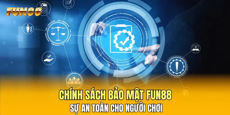 Chính sách bảo mật FUN88 và sự an toàn cho người chơi