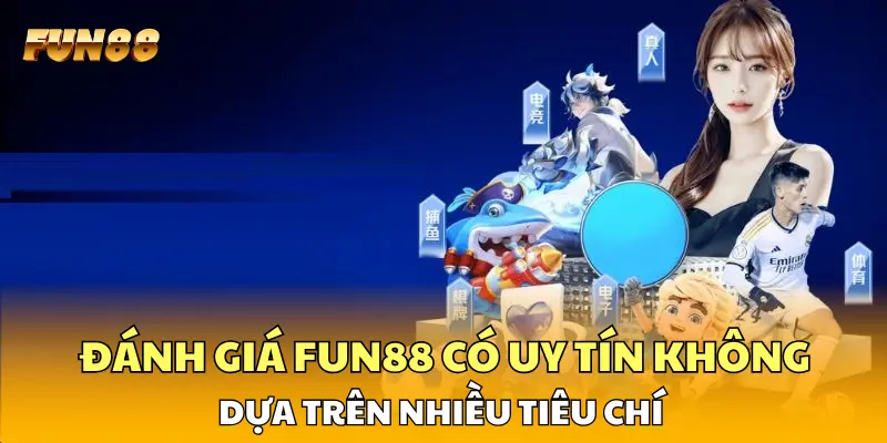 Đánh giá FUN88 có uy tín không dựa trên nhiều tiêu chí 