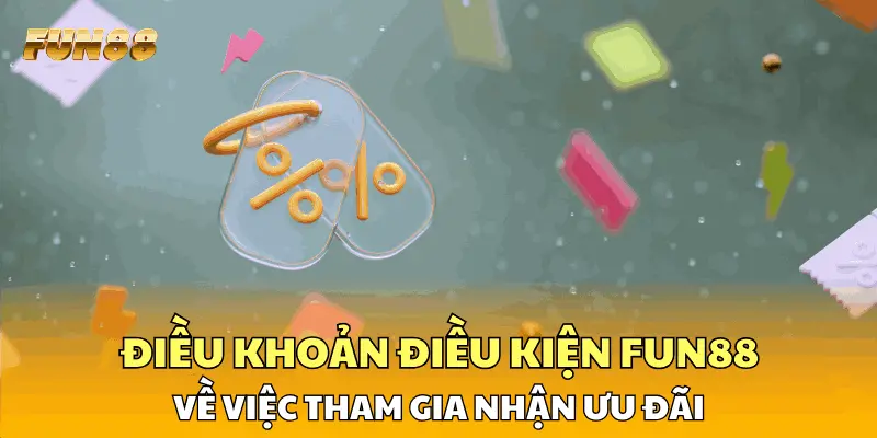Điều khoản điều kiện FUN88 về việc tham gia nhận ưu đãi