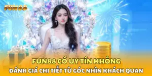 FUN88 Có Uy Tín Không – Đánh Giá Chi Tiết Từ Góc Nhìn Khách Quan