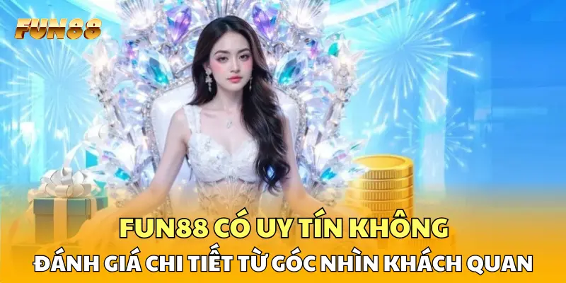 FUN88 Có Uy Tín Không – Đánh Giá Chi Tiết Từ Góc Nhìn Khách Quan