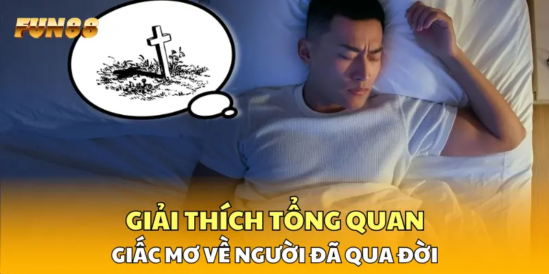 FUN88 giải thích tổng quan giấc mơ về người đã qua đời
