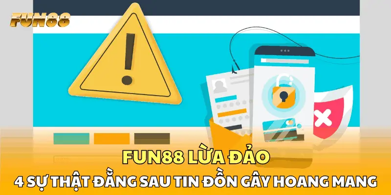 FUN88 Lừa Đảo - 4 Sự Thật Đằng Sau Tin Đồn Gây Hoang Mang