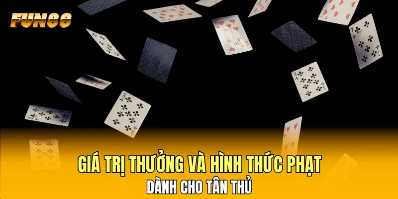 Giá trị thưởng và hình thức phạt dành cho tân thủ