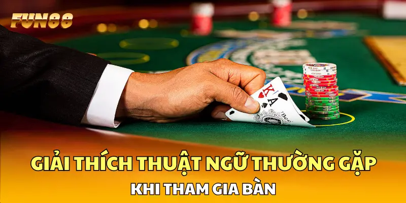 Giải thích thuật ngữ thường gặp khi tham gia bàn