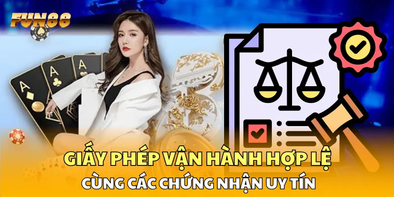 Giấy phép vận hành hợp lệ cùng các chứng nhận uy tín