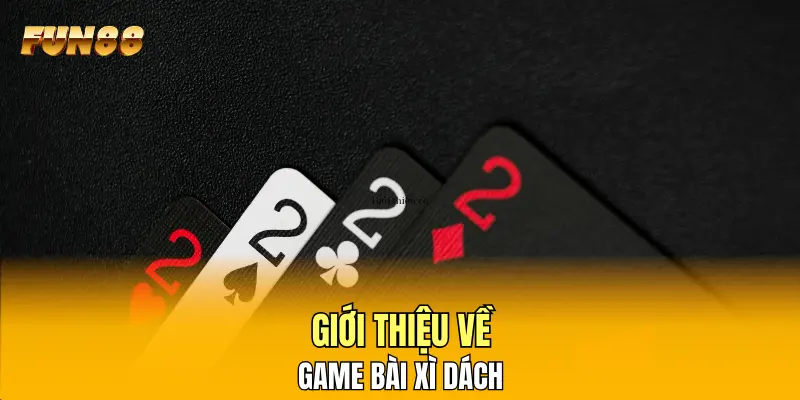 Giới thiệu về game bài xì dách