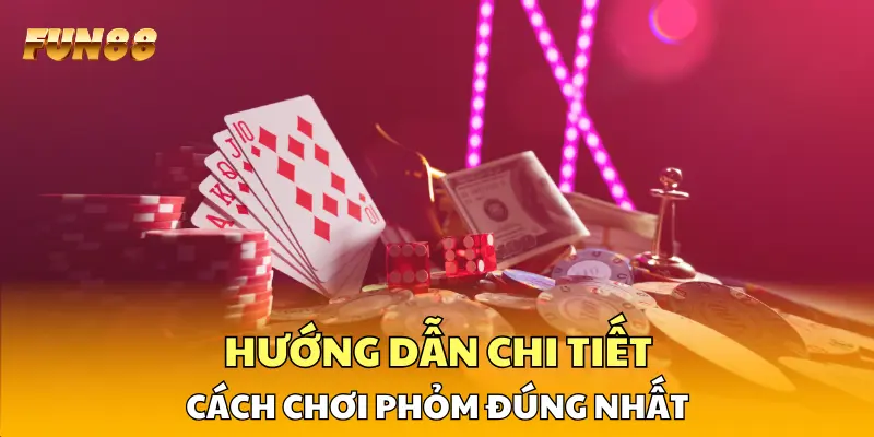 Hướng dẫn chi tiết cách chơi phỏm đúng nhất