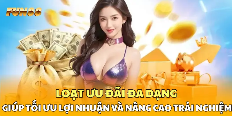 Loạt ưu đãi đa dạng giúp tối ưu lợi nhuận và nâng cao trải nghiệm
