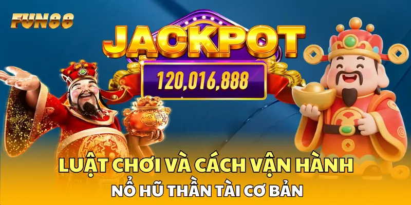 Luật chơi và cách vận hành nổ hũ Thần Tài cơ bản