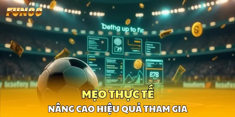 Mẹo thực tế nâng cao hiệu quả tham gia