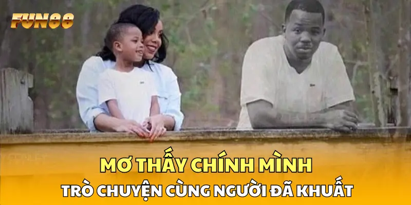 Mơ thấy chính mình trò chuyện cùng người đã khuất