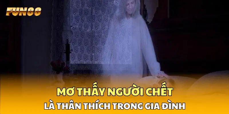 Mơ thấy người chết là thân thích trong gia đình