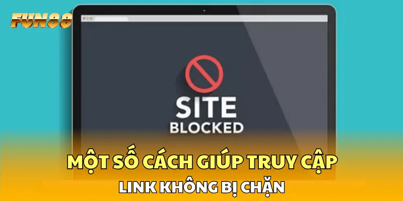 Một số cách giúp truy cập link không bị chặn 