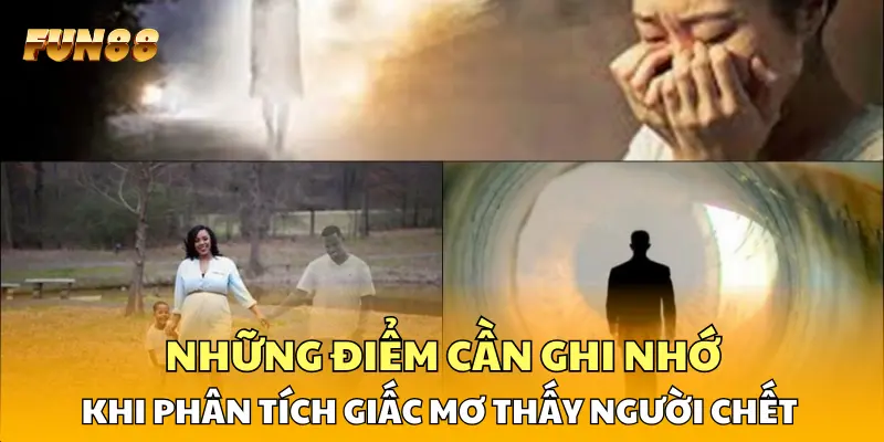 Những điểm cần ghi nhớ khi phân tích giấc mơ thấy người chết 