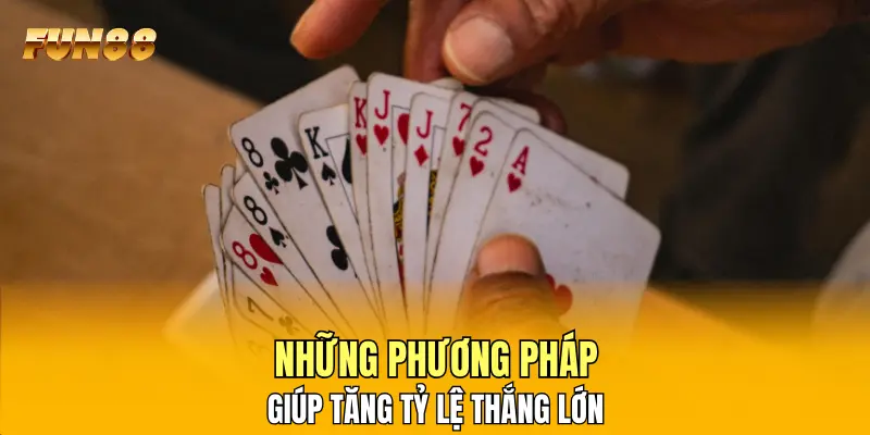 Những phương pháp giúp tăng tỷ lệ thắng lớn