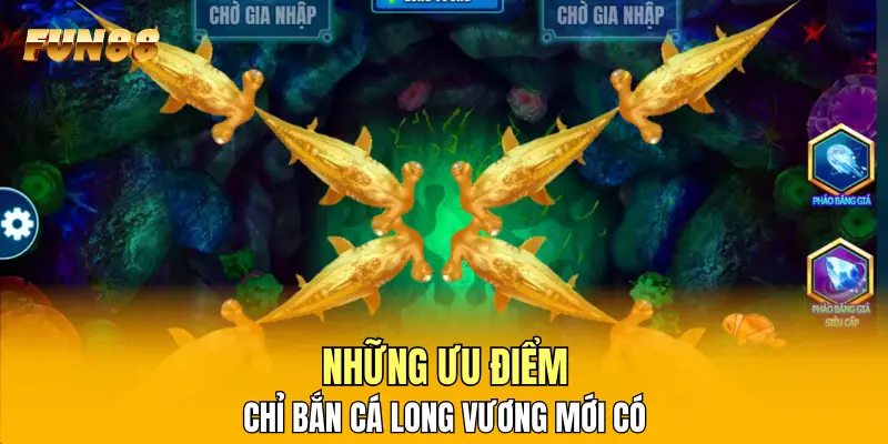 Những ưu điểm chỉ Bắn Cá Long Vương mới có