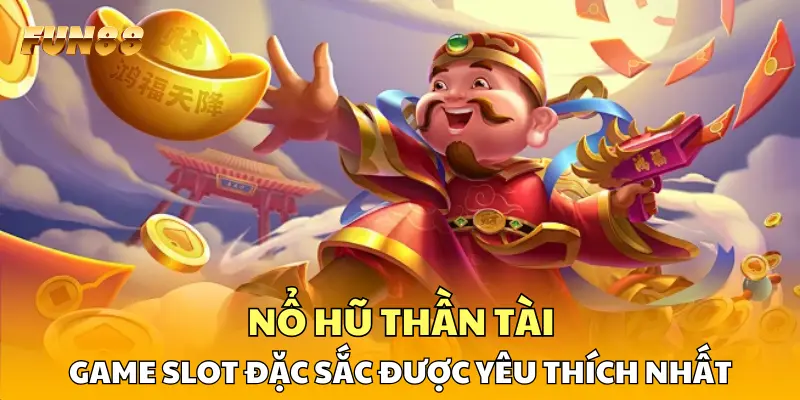Nổ Hũ Thần Tài - Game Slot Đặc Sắc Được Yêu Thích Nhất Tại FUN88