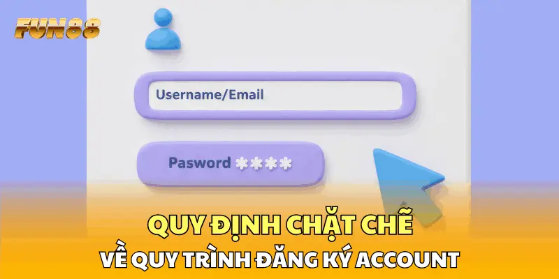 Quy định chặt chẽ về quy trình đăng ký account