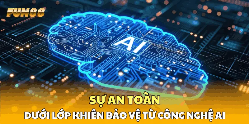 Sự an toàn dưới lớp khiên bảo vệ từ công nghệ AI