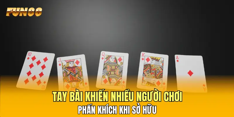 Tay bài khiến nhiều người chơi phấn khích khi sở hữu