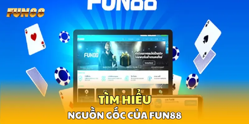 Tìm hiểu nguồn gốc của FUN88