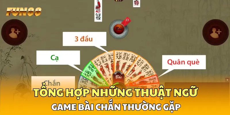 Tổng hợp những thuật ngữ game bài chắn thường gặp