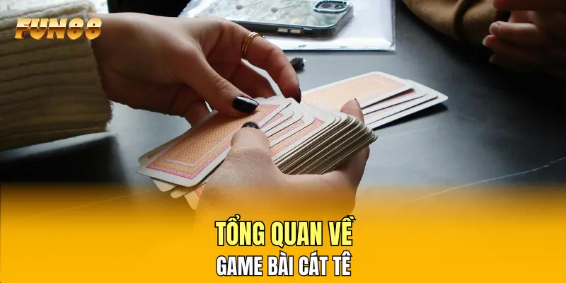 Tổng quan về game bài cát tê