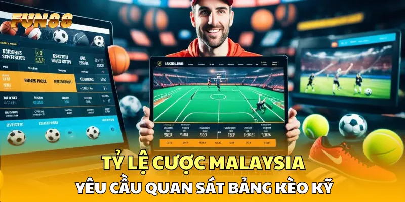 Tỷ lệ cược malaysia yêu cầu quan sát bảng kèo kỹ