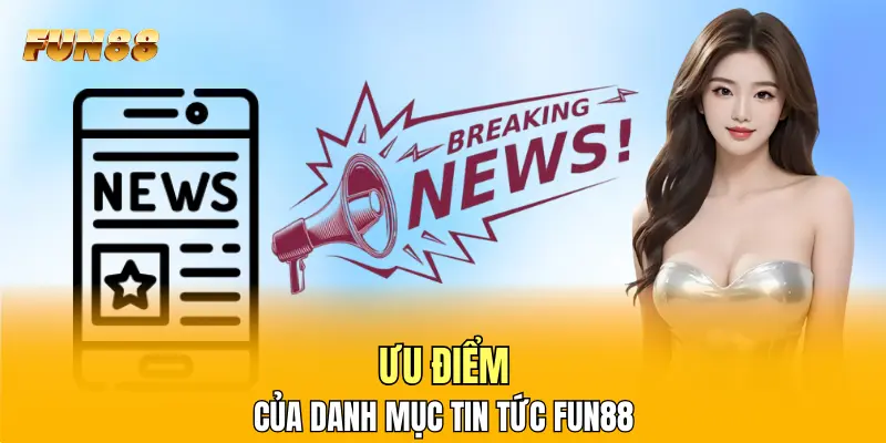 Ưu điểm của danh mục tin tức FUN88